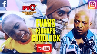 EVANS KIDNAPS GOODLUCK PRAIZE VICTOR COMEDY EVANS THE KIDNAPPER Nigerian Comedy [upl. by Hanna]