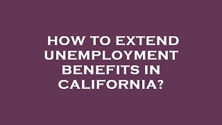 How to extend unemployment benefits in california [upl. by Velleman]