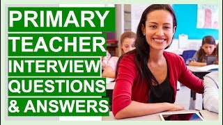 PRIMARY TEACHER Interview Questions And Answers PASS Your PRIMARY SCHOOL Teacher Interview [upl. by Atal]