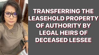 TRANSFER  SALE OF LEASEHOLD PROPERTY OF AUTHORITY BY LEGAL HEIRS OF DECEASED LESSEE [upl. by Hut]