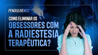 PenduLIVE 02 ELIMINAR OBSESSORES COM A RADIESTESIA TERAPÊUTICA É POSSÍVEL [upl. by Julide]