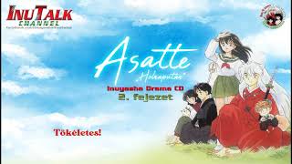 Inuyasha DRAMA CD  Asatte 2 fejezet  Magyar Szinkron  Felirat  InuTalk Production [upl. by Yhtir22]