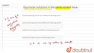 Equimolar solutions in the same solvent have [upl. by Arlan]