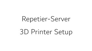 Repetier Server 3D Printer Setup [upl. by Kathye849]