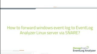 How to forward windows event log to EventLog Analyzer linux server via SNARE tool [upl. by Win]