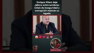 Enrique Alfaro deja Jalisco entre sombras Crisis de inseguridad y corrupción marcan su legado [upl. by Lisan]