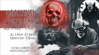 4 Racconti MOSTRUOSI con Creature Malvagie e Bestie Malefiche Audiolibro Italiano Completo Horror [upl. by Kalvin986]