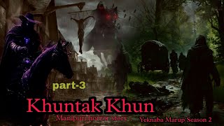 Khuntak khun part3  Manipuri Horror Story  Makhal Mathel Manipur [upl. by Knudson]