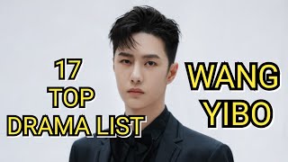 17 TOP DRAMA LIST WANG YIBO [upl. by Rehpotsihc]