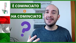 HA COMINCIATO o È COMINCIATO  Gli ausiliari ESSERE e AVERE con il verbo COMINCIARE [upl. by Simona308]