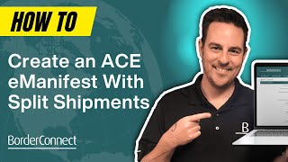 How to Create an ACE eManifest With Split Shipments [upl. by Htrag57]