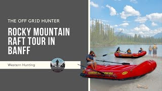 MUST Do River Raft Float on the Bow River in Banff National Park OFF SEASON  THE OFF GRID HUNTER [upl. by Eireva]