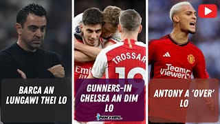 Gunnersin Chelsea an dim lo Barca an lungawi thei lo Antony a over lo [upl. by Reiter]