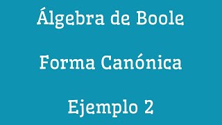 Forma Canónica de una Función Booleana ejemplo 2 [upl. by Ag]