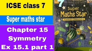 ICSE class 7 Super maths star Chapter 15 Symmetry Ex 151 Part 1 [upl. by Hayse]