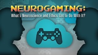 Neurogaming Whats Neuroscience and Ethics Got To Do With It  Exploring Ethics [upl. by Okimat526]