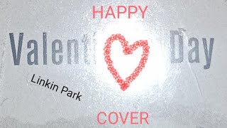 Valentines Day  Linkin Park Cover [upl. by Ellan]