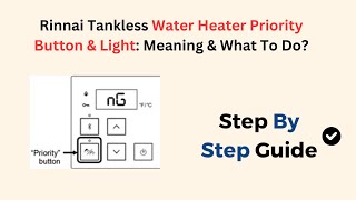 Rinnai Tankless Water Heater Priority Button amp Light Meaning amp What To Do [upl. by Bron690]