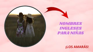 NOMBRES INGLESES de NIÑAS 🌺💖 Los AMARÁS [upl. by Uehttam]