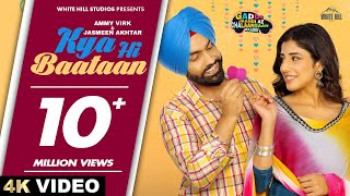 AMMY VIRK  Kya Hi Baataan  Happy Raikoti  Jasmeen Akhtar  Teriyan Meriyan Gallan  Punjabi Love [upl. by Haas466]