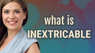 Inextricable  meaning of Inextricable [upl. by Kiki]