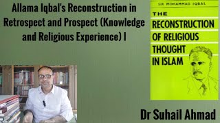 Allama Iqbals Reconstruction in Retrospect and Prospect Knowledge and Experience I [upl. by Enneyehs858]