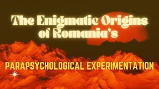 The Enigmatic Origins of Romanias Parapsychological ExperimentationTransylvanian Sunrise  2 [upl. by Yboc]