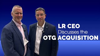 LR CEO Discusses the OTG Acquisition [upl. by Landel126]