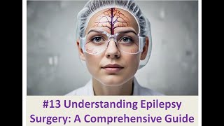 13 Understanding Epilepsy Surgery A Comprehensive Guide [upl. by Miche]