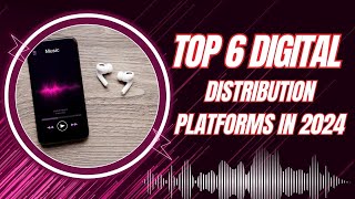 Top 6 Digital Distribution Platforms in 2024 digital music distribution platforms [upl. by Farrar570]