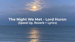 The Night We Met  Lord Huron Speed Up Reverb  Lyrics [upl. by Carree]