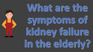 What are the symptoms of kidney failure in the elderly [upl. by Epotimet]