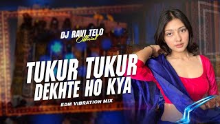 Dj SarZen Personal Song Tukur Tukur Dekhte Ho Kya  Edm Vibration Bass MixDj Radhika [upl. by Aset139]