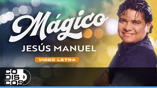 Mágico Jesús Manuel  Video Letra [upl. by Lleoj240]