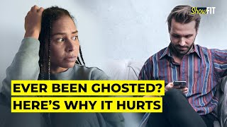 Why Being Ghosted Hurts amp How To Ensure It Doesn’t Impact Your Mental Health  ShowFit [upl. by Lilac]