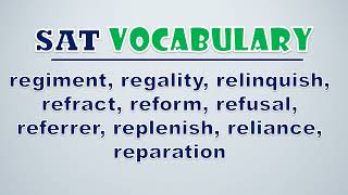 SAT Vocabulary Regiment Regality Relinquish Refract Reform Refusal Referrer Replenish [upl. by Stoecker431]