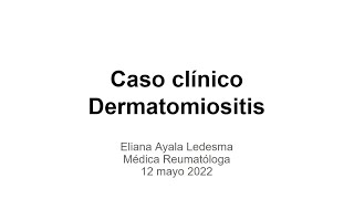 Dermatomiositis Discusión de caso  Dra Eliana Ayala [upl. by Cirdnek]