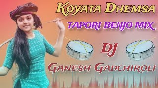 KOYATA DHEMSA BENJO MUSIC TAPORI STYLE MIX DJ GANESH GADCHIROLI [upl. by Ayak]