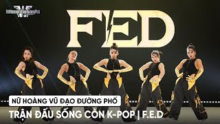 NỮ HOÀNG VŨ ĐẠO ĐƯỜNG PHỐ TRẬN ĐẤU SỐNG CÒN KPOP  BẢNG ĐẤU GIDLE  FED [upl. by Mari]