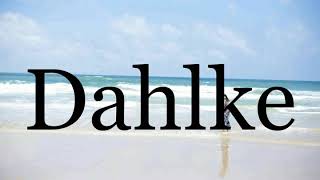 How To Pronounce Dahlke🌈🌈🌈🌈🌈🌈Pronunciation Of Dahlke [upl. by Wilda]