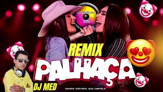 PALHAÇA  NAIARA AZEVEDO part ANA CASTELA REMIX DJ MED [upl. by Nylodam588]