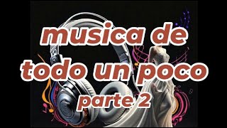 musica de todo un poco PARTE 2 [upl. by Parthenia]