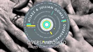 Atjazz amp Jullian Gomes  Overshadowed Jullian Gomes Perspective Official [upl. by Annayat]