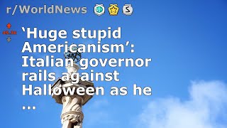 ‘Huge stupid Americanism’ Italian governor rails against Halloween as he [upl. by Ophelie]