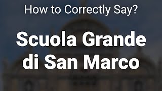 How to Correctly Pronounce Scuola Grande di San Marco Venice Italy [upl. by Sicnarf]