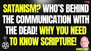 Satanism Who’s Behind the Communication with the Dead Why you need to know what Scripture Reveals [upl. by Arleta]