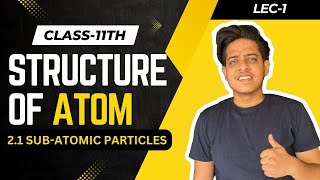 STRUCTURE OF ATOM 01  UNIT 2  21 SUBATOMIC PARTICLES  Class 11th  NCERT Line by line [upl. by Ayitahs]