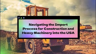 Navigating the Import Process for Construction and Heavy Machinery into the USA [upl. by Amikay]