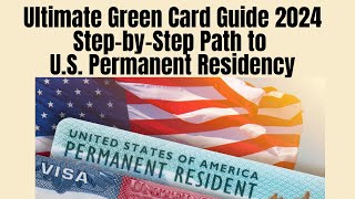 Ultimate Green Card Guide 2024  Step by Step Path to US Permanent Residency  US Immigration Tips [upl. by Latnahc]