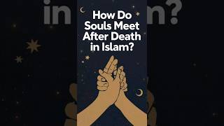 How Do Souls Meet After Death in Islam facts quran [upl. by Novy]